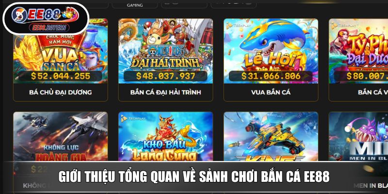 Giới thiệu tổng quan về sảnh chơi bắn cá EE88