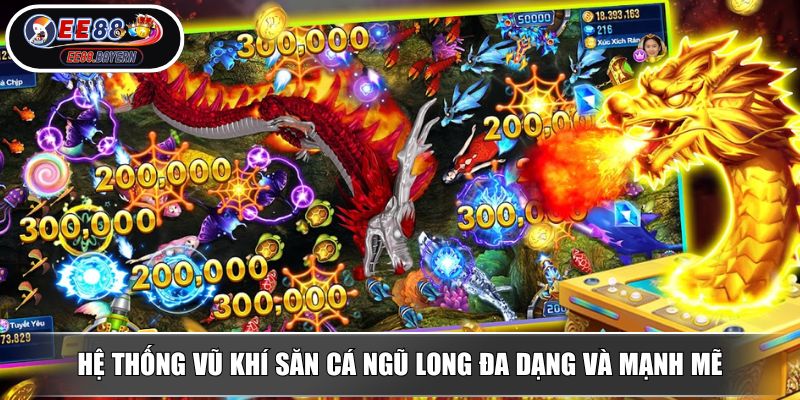 Bắn Cá Ngũ Long - Siêu Phẩm Săn Thưởng Hấp Dẫn Nhất Tại EE88 3 Hệ thống vũ khí săn cá Ngũ Long đa dạng và mạnh mẽ