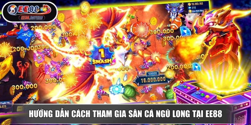 Bắn Cá Ngũ Long - Siêu Phẩm Săn Thưởng Hấp Dẫn Nhất Tại EE88 4 Hướng dẫn cách tham gia săn cá Ngũ Long tại EE88