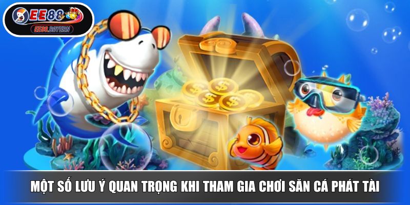 Bắn Cá Phát Tài - Săn Boss Hấp Dẫn Nhận Phần Thưởng Mỗi Ngày 4 Một số lưu ý quan trọng khi tham gia chơi săn cá Phát Tài