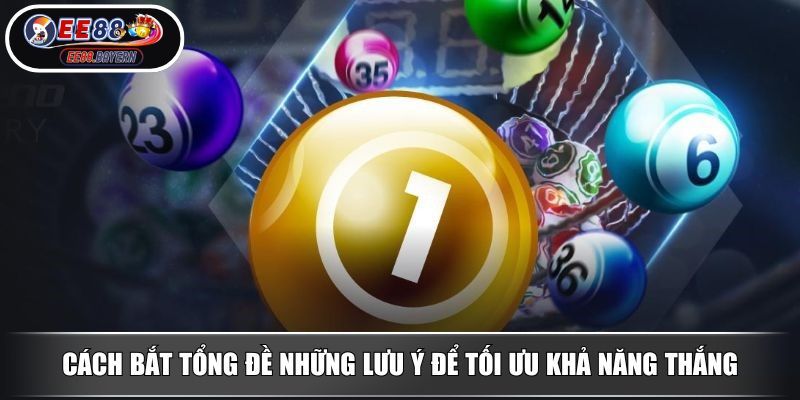 Cách Bắt Tổng Đề Bí Quyết Kiếm Lợi Nhuận Từ Chuyên Gia EE88 4 Cách bắt tổng đề những lưu ý để tối ưu khả năng thắng