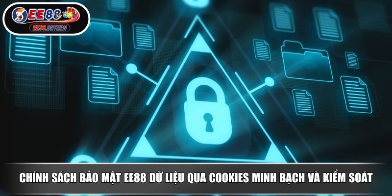 Chính Sách Bảo Mật Tấm Khiên Bảo Vệ Quyền Lợi Của Bạn 3 Chính sách bảo mật EE88 dữ liệu qua Cookies minh bạch và kiểm soát