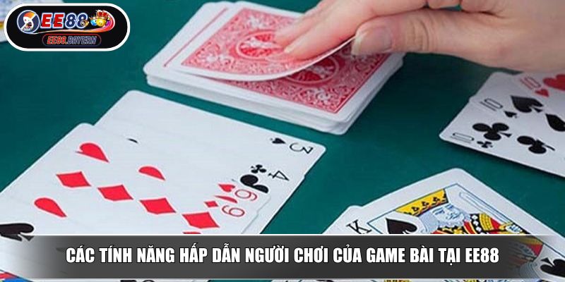 Các tính năng hấp dẫn người chơi của game bài tại EE88