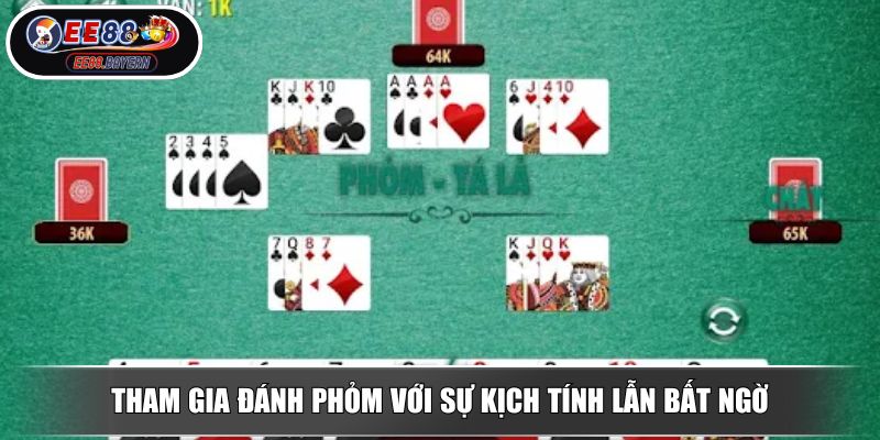 Tham gia đánh Phỏm với sự kịch tính lẫn bất ngờ