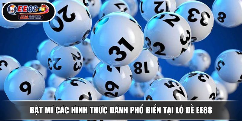 Bật mí các hình thức đánh phổ biến tại lô đề EE88