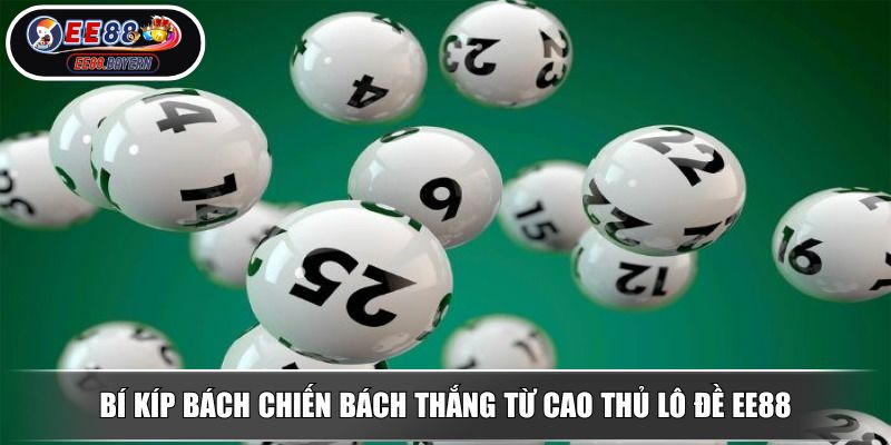 Bí kíp bách chiến bách thắng từ cao thủ lô đề EE88