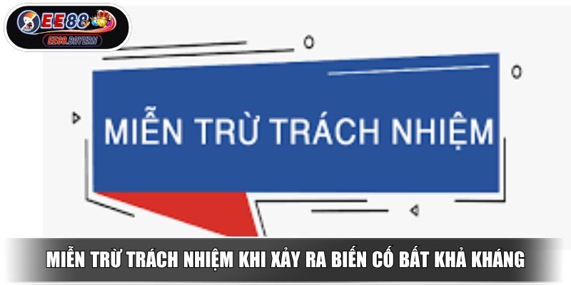 Miễn Trừ Trách Nhiệm Bảo Vệ Quyền Lợi Người Chơi Online 3 Miễn trừ trách nhiệm khi xảy ra biến cố bất khả kháng