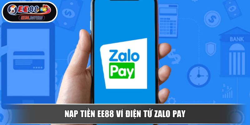 Nạp Tiền EE88 Hướng Dẫn Thao Tác & Tối Ưu Trải Nghiệm 4 Nạp tiền EE88 ví điện tử Zalo Pay