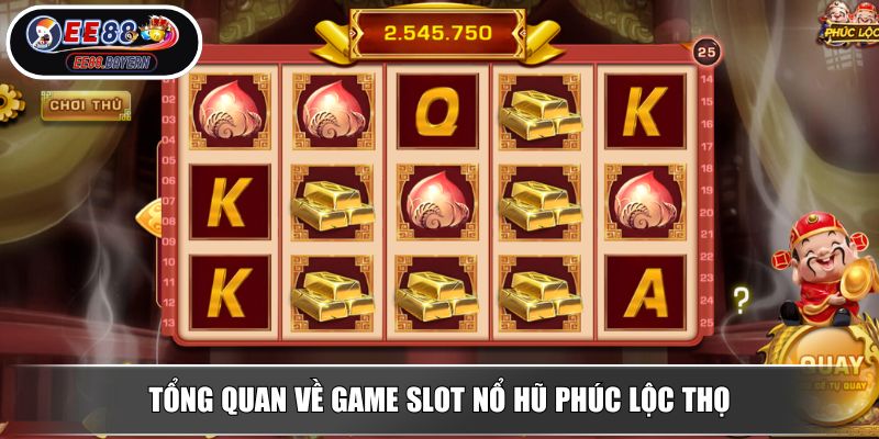 Nổ Hũ Phúc Lộc Thọ Giải Mã Sức Hút Jackpot Trăm Triệu 2 Tổng quan về game slot nổ hũ Phúc Lộc Thọ