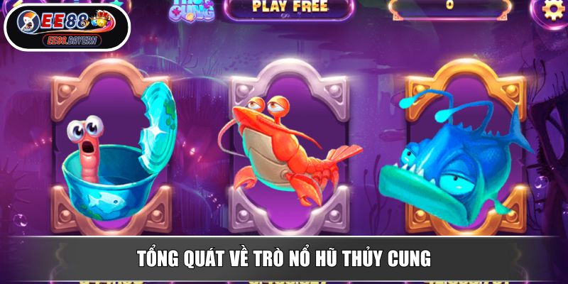 Nổ Hũ Thủy Cung EE88 - Săn Kho Báu Đại Dương Nhận Thưởng Lớn 2 Tổng quát về trò nổ hũ Thủy Cung