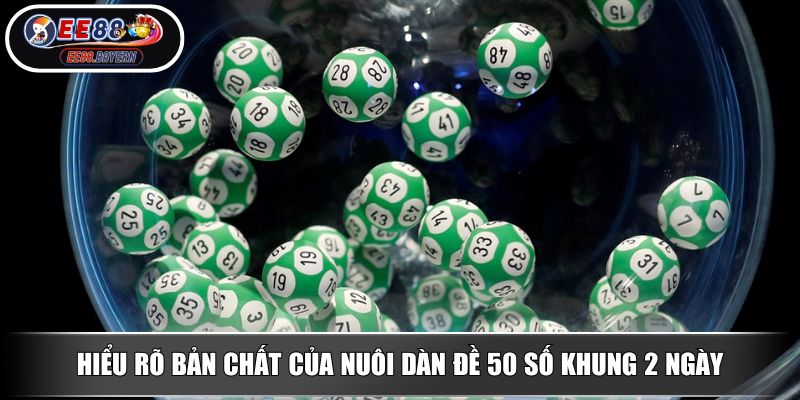 Nuôi Dàn Đề 50 Số Khung 2 Ngày Bí Quyết Vào Bờ Của Cao Thủ 2 Hiểu rõ bản chất của nuôi dàn đề 50 số khung 2 ngày