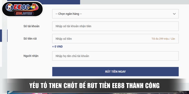 Rút Tiền EE88 Hướng Dẫn Chi Tiết Cho Cược Thủ Mới Nhập Môn 2 Yếu tố then chốt để rút tiền EE88 thành công