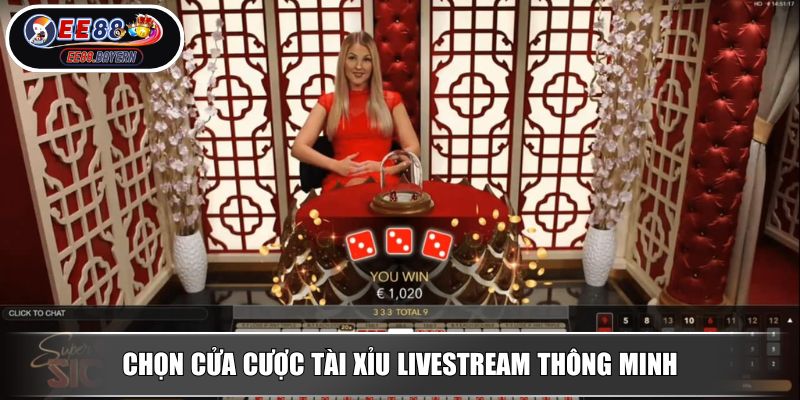 Tài Xỉu Livestream EE88 Khám Phá Thế Giới Cá Cược Đỉnh Cao 4 Chọn cửa cược tài xỉu Livestream thông minh