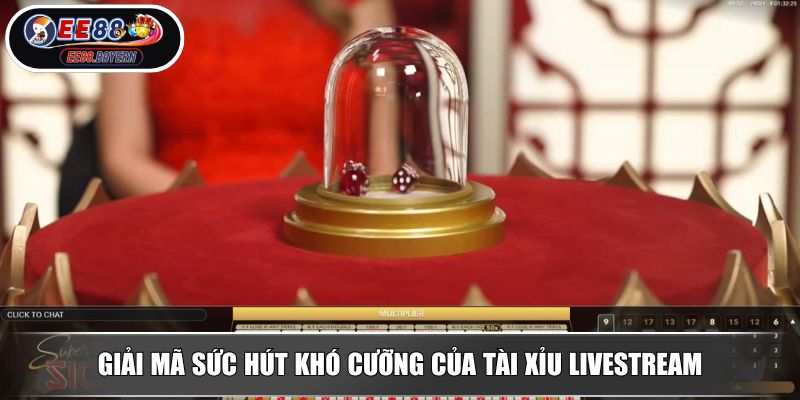 Tài Xỉu Livestream EE88 Khám Phá Thế Giới Cá Cược Đỉnh Cao 2 Giải mã sức hút khó cưỡng của tài xỉu Livestream