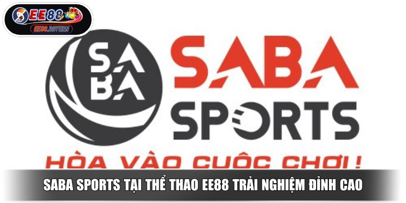Saba Sports tại thể thao EE88 trải nghiệm đỉnh cao
