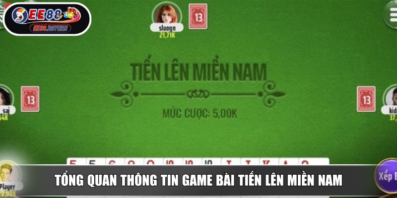Tiến Lên Miền Nam - Chỉ Dẫn Cách Chơi Cơ Bản Cho Người Mới 2 Tổng quan thông tin game bài Tiến Lên Miền Nam