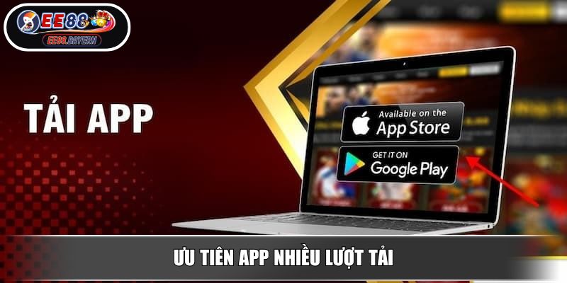 App Tài Xỉu - Cách Chọn Và Sử Dụng Ứng Dụng Hiệu Quả Nhất 4 Ưu tiên app nhiều lượt tải