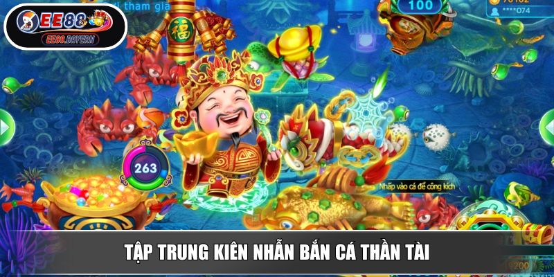 Bắn cá thần tài Khám Phá Đại Dương May Mắn , Rinh Lộc Về Nhà 4 Tập trung kiên nhẫn bắn cá thần tài