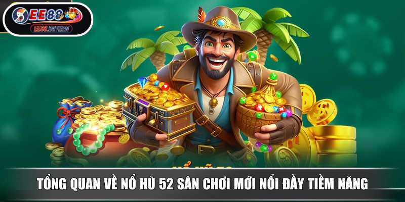 Nổ Hũ 52 EE88 Đánh Giá Từ Chuyên Gia Về Cổng Game Đổi Thưởng Hot Nhất 2 Tổng quan về nổ hũ 52 sân chơi mới nổi đầy tiềm năng