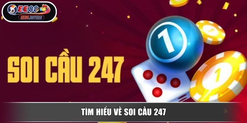 Soi Cầu 247 - Phương Pháp Soi Cầu Chính Xác Và Hiệu Quả Tại EE88 2 Tìm hiểu về Soi Cầu 247