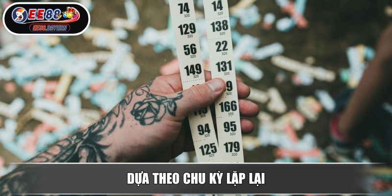 Soi Cầu Đề Chính Xác Theo Phương Pháp Hiệu Quả Từ Cao Thủ EE88 3 Dựa theo chu kỳ lặp lại