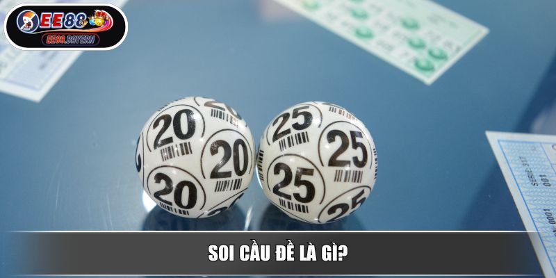 Soi Cầu Đề Chính Xác Theo Phương Pháp Hiệu Quả Từ Cao Thủ EE88 2 Soi cầu đề là gì?