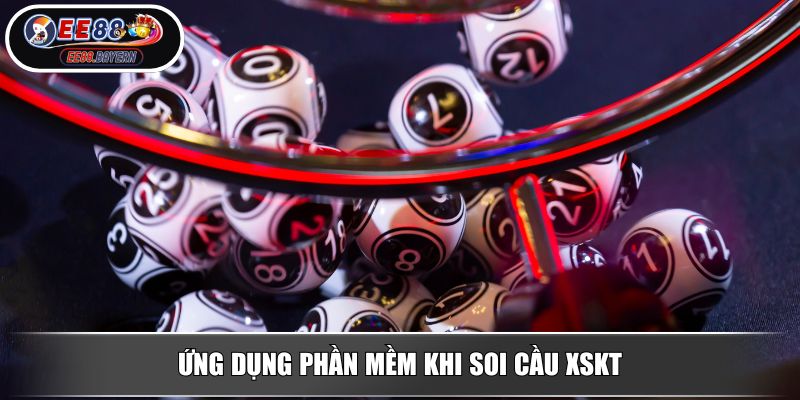 Soi Cầu XSKT Hiệu Quả Theo Phương Pháp Chính Xác Từ EE88 4 Ứng dụng phần mềm khi soi cầu XSKT