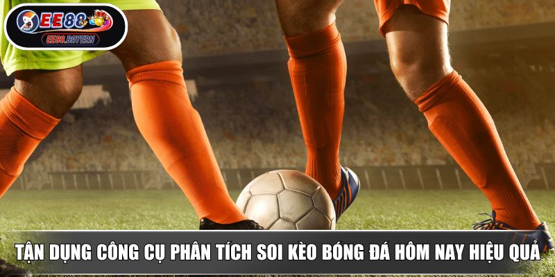 Soi Kèo Bóng Đá Hôm Nay - Phân Tích Chuẩn Tăng Tỷ Lệ Thắng Từ EE88 4 Tận dụng công cụ phân tích soi kèo bóng đá hôm nay hiệu quả