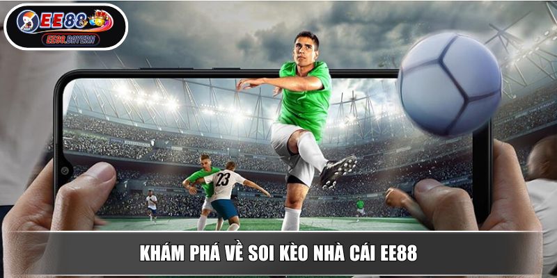 Soi Kèo Nhà Cái - Hướng Dẫn Chi Tiết Và Tính Năng Hỗ Trợ Từ EE88 2 Khám phá về soi kèo nhà cái EE88